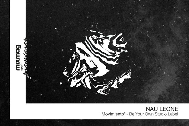 PREMIERE: Nau Leone - Movimiento [Be Your Own Studio Label]